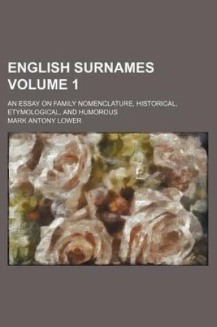 Cover of English Surnames; An Essay on Family Nomenclature, Historical, Etymological, and Humorous Volume 1