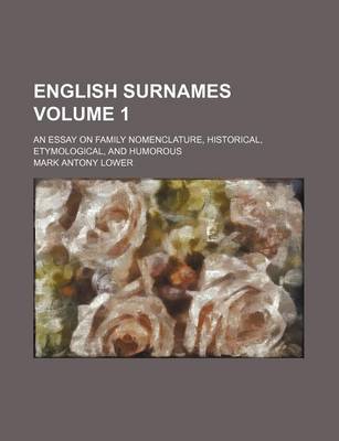 Book cover for English Surnames; An Essay on Family Nomenclature, Historical, Etymological, and Humorous Volume 1