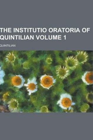 Cover of The Institutio Oratoria of Quintilian Volume 1