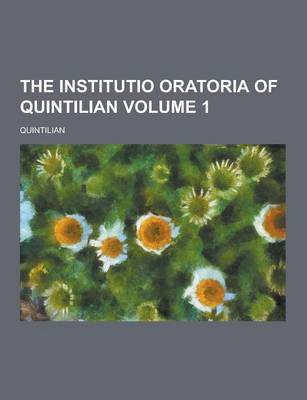 Book cover for The Institutio Oratoria of Quintilian Volume 1