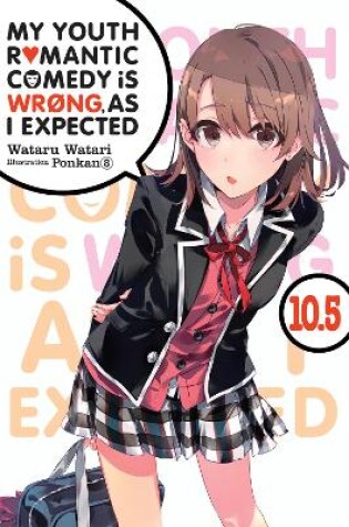 Cover of My Youth Romantic Comedy Is Wrong, As I Expected, Vol. 10.5 (light novel)