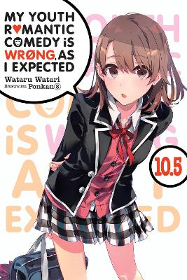 Book cover for My Youth Romantic Comedy Is Wrong, As I Expected, Vol. 10.5 (light novel)