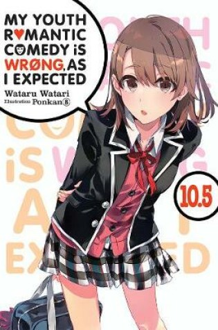 Cover of My Youth Romantic Comedy is Wrong, As I Expected, Vol. 10.5 (light novel)