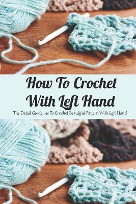 Book cover for How To Crochet With Left Hand