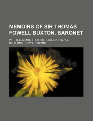 Book cover for Memoirs of Sir Thomas Fowell Buxton, Baronet; With Selections from His Correspondence