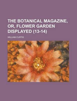 Book cover for The Botanical Magazine, Or, Flower Garden Displayed (13-14)