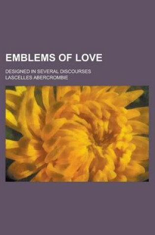 Cover of Emblems of Love; Designed in Several Discourses