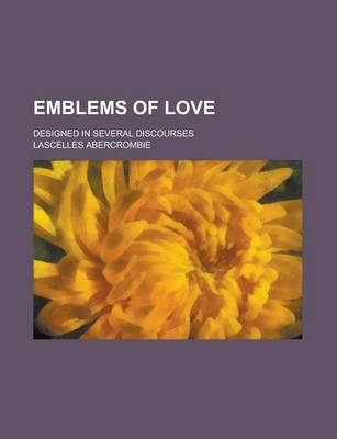 Book cover for Emblems of Love; Designed in Several Discourses