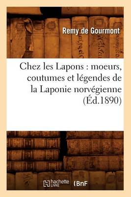 Cover of Chez Les Lapons: Moeurs, Coutumes Et L�gendes de la Laponie Norv�gienne (�d.1890)