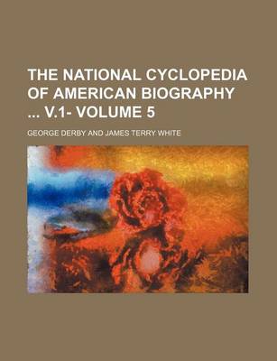 Book cover for The National Cyclopedia of American Biography V.1- Volume 5