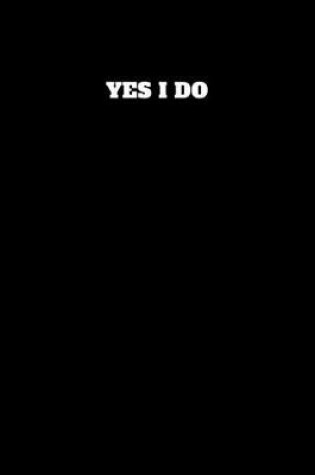 Cover of Yes I Do