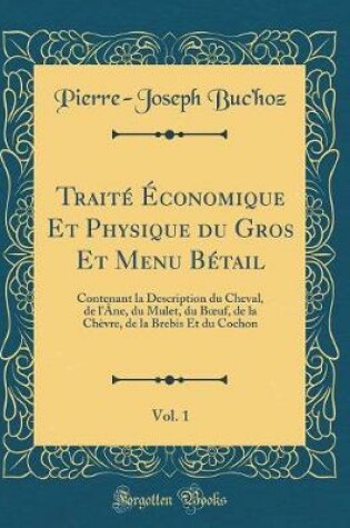 Cover of Traite Economique Et Physique Du Gros Et Menu Betail, Vol. 1