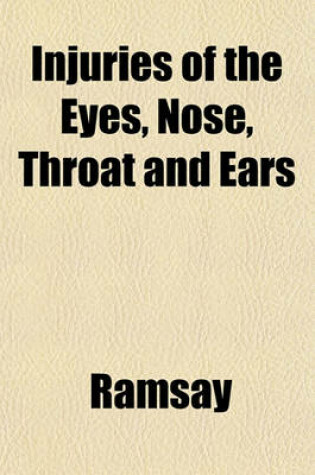 Cover of Injuries of the Eyes, Nose, Throat and Ears