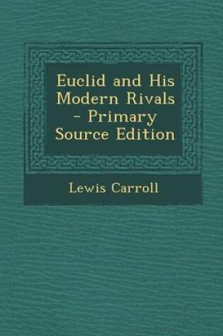 Cover of Euclid and His Modern Rivals - Primary Source Edition