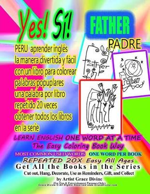 Book cover for Yes Si FATHER PADRE PERU aprender inglés la manera divertida y fácil con un libro para colorear palabras popuplares una palabra por libro repetido 20 veces obtener todos los libros en la serie