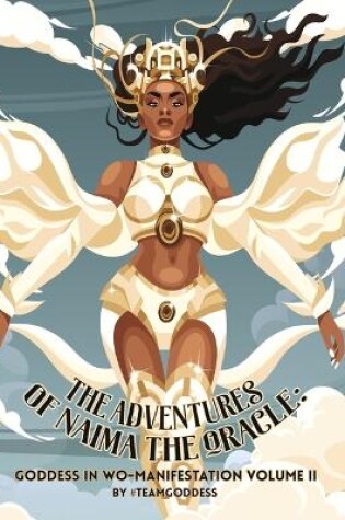 Cover of The Adventures of Naima the Oracle Goddess in Wo-Manifestation Volume II