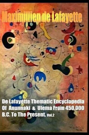 Cover of de Lafayette Thematic Encyclopedia of Anunnaki and Ulema from 450,000 B.C. to the Present Vol.2