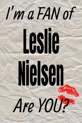 Cover of I'm a Fan of Leslie Nielsen Are You? Creative Writing Lined Journal