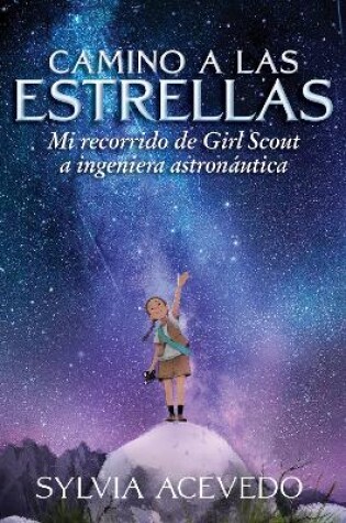 Cover of Camino a las estrellas (Path to the Stars Spanish edition): mi recorrido de Girl Scout a ingeniera astronautica