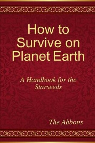 Cover of How to Survive on Planet Earth - A Handbook for the Starseeds