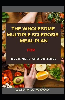 Book cover for The Wholesome Multiple Sclerosis Meal Plan For Beginners And Dummies