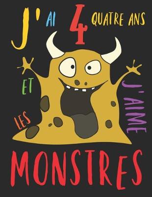 Book cover for J'ai 4 quatre ans et j'aime les monstres