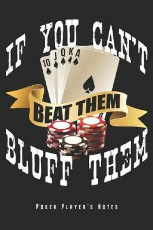 Cover of If You Can't Beat Them Bluff Them - Poker Player's Notes