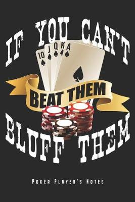 Cover of If You Can't Beat Them Bluff Them - Poker Player's Notes