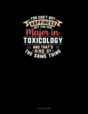 Book cover for You Can't Buy Happiness But You Can Major In Toxicology and That's Kind Of The Same Thing