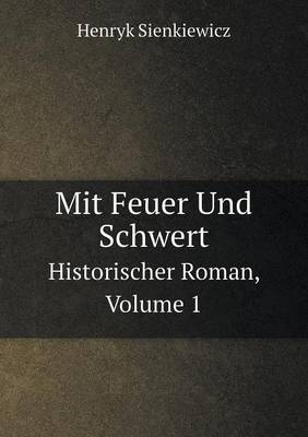 Book cover for Mit Feuer Und Schwert Historischer Roman, Volume 1