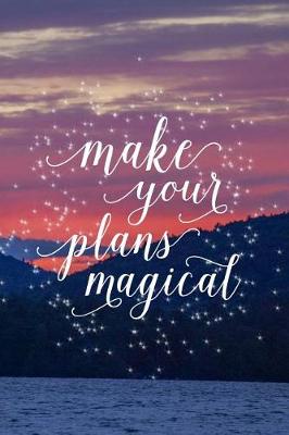 Cover of 2019 Weekly Planner Inspirational Make Your Plans Magical 134 Pages