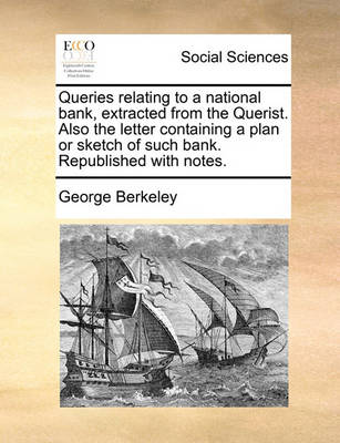 Book cover for Queries Relating to a National Bank, Extracted from the Querist. Also the Letter Containing a Plan or Sketch of Such Bank. Republished with Notes.