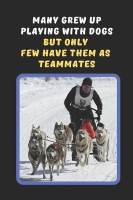 Book cover for Many Grew Up Playing With Dogs But Only Few Have Them As Teammates