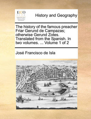 Book cover for The history of the famous preacher Friar Gerund de Campazas; otherwise Gerund Zotes. Translated from the Spanish. In two volumes. ... Volume 1 of 2