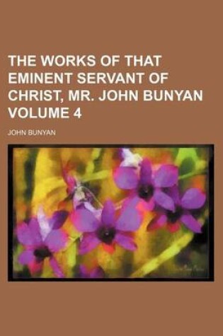 Cover of The Works of That Eminent Servant of Christ, Mr. John Bunyan Volume 4