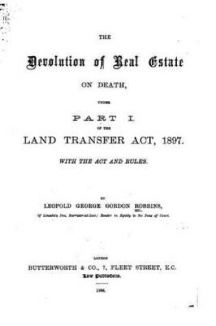 Cover of The Devolution of Real Estate on Death, Under Part 1 of the Land Transfer Act, 1897