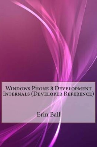 Cover of Windows Phone 8 Development Internals (Developer Reference)