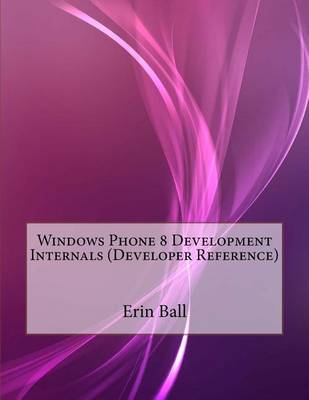 Book cover for Windows Phone 8 Development Internals (Developer Reference)