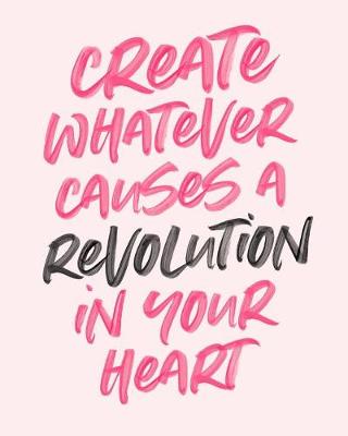 Book cover for Create Whatever Causes a Revolution in Your Heart