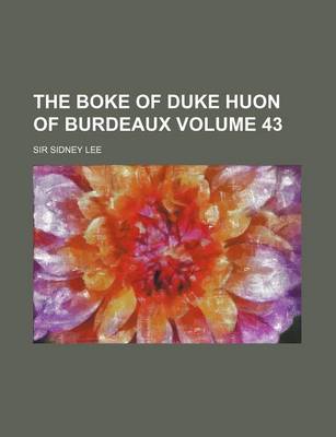 Book cover for The Boke of Duke Huon of Burdeaux Volume 43