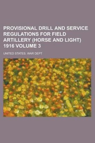 Cover of Provisional Drill and Service Regulations for Field Artillery (Horse and Light) 1916 Volume 3