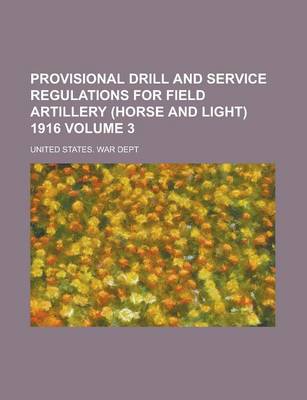 Book cover for Provisional Drill and Service Regulations for Field Artillery (Horse and Light) 1916 Volume 3