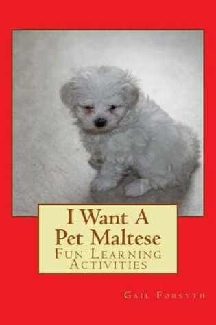 Cover of I Want A Pet Maltese