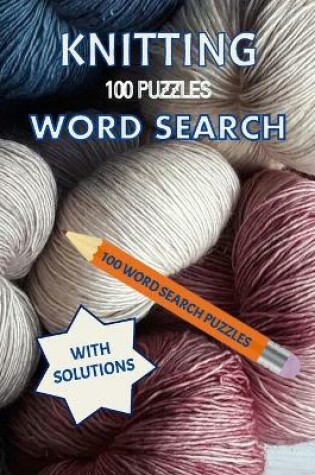 Cover of Knitting Word Search,100 Puzzles with Solutions