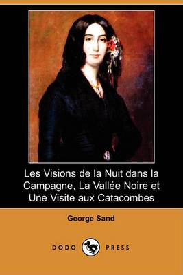 Book cover for Les Visions de La Nuit Dans La Campagne, La Vallee Noire Et Une Visite Aux Catacombes (Dodo Press)