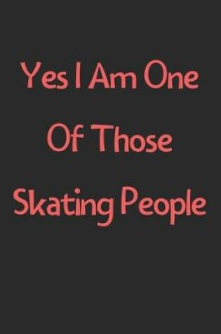 Cover of Yes I Am One Of Those Skating People