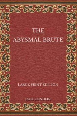 Cover of The Abysmal Brute - Large Print Edition