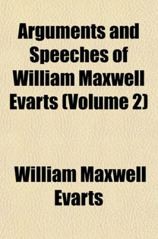 Cover of Arguments and Speeches of William Maxwell Evarts (Volume 2)