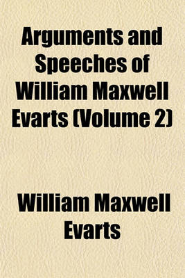 Book cover for Arguments and Speeches of William Maxwell Evarts (Volume 2)