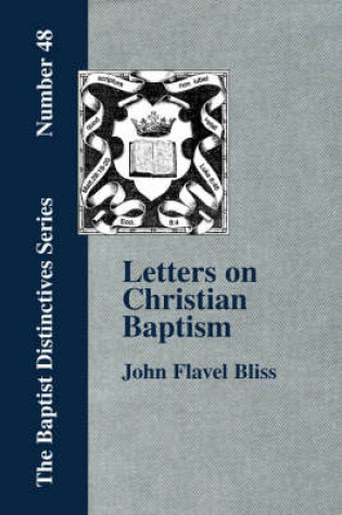 Cover of Letters on Christian Baptism, As the Initiating Ordinance into the Real Kingdom of Christ